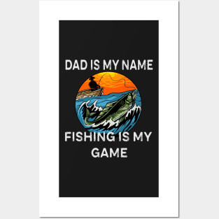 Dad is my name, Fishing is my game Posters and Art